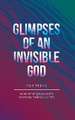 Glimpses of an Invisible God for Teens