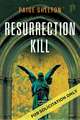Resurrection Kill: A Novel
