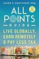 All Points Guide Live Globally, Earn Remotely & Pay Less Tax: A Special Report for U.S. Taxpayers