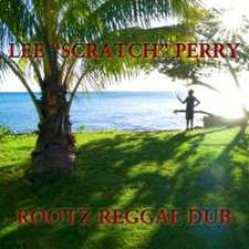 Perry, L: Rootz Reggae Dub