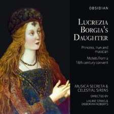 Lucrezia Borgia's Daughter: Princess,Nun and Musi