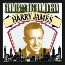 Giants Of The Big Band Era: Harry James