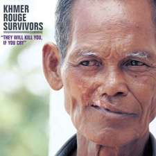 Khmer Rouge Survivors:They Will Kill You,If You Cr