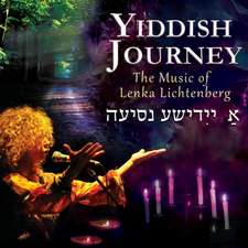 Yiddish Journey: The Music Of Lenka Lichtenberg