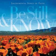 Be Still amp; Know: Instrumental Songs of Faith