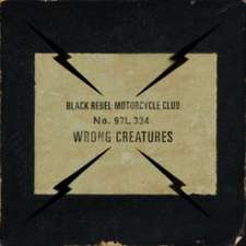 Black Rebel Motorcycle Club: Wrong Creatures