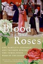 Blood and Roses: One Family's Struggle and Triumph During the Tumultuous Wars of the Roses