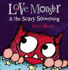 Bright, R: Love Monster and the Scary Something