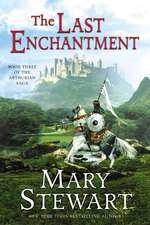 The Last Enchantment: Book Three of the Arthurian Saga