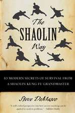 The Shaolin Way: 10 Modern Secrets of Survival from a Shaolin Kung Fu Grandmaster