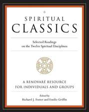 Spiritual Classics: Selected Readings on the Twelve Spiritual Disciplines