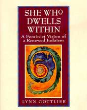 She Who Dwells Within: Feminist Vision of a Renewed Judaism, A