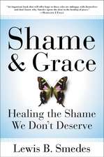 Shame and Grace: Healing the Shame We Don't Deserve