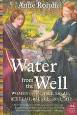 Water from the Well: Women of the Bible: Sarah, Rebekah, Rachel, and Leah