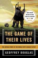 The Game of Their Lives: The Untold Story of the World Cup's Biggest Upset