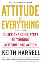 Attitude is Everything Rev Ed: 10 Life-Changing Steps to Turning Attitude into Action