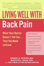 Living Well with Back Pain: What Your Doctor Doesn't Tell You...That You Need to Know