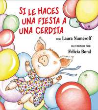 Si le haces una fiesta a una cerdita: If You Give a Pig a Party (Spanish edition)