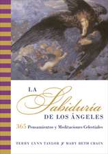 Sabiduria de los Angeles, La: 365 Pensamientos y Meditaciones Celestiales