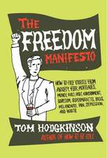 The Freedom Manifesto: How to Free Yourself from Anxiety, Fear, Mortgages, Money, Guilt, Debt, Government, Boredom, Supermarkets, Bills, Melancholy, Pain, Depression, Work, and Waste