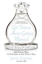 Get Serious About Getting Married: 365 Proven Ways to Find Love in Less Than a Year