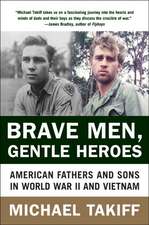 Brave Men, Gentle Heroes: American Fathers and Sons in World War II and Vietnam