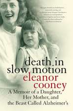 Death in Slow Motion: A Memoir of a Daughter, Her Mother, and the Beast Called Alzheimer's