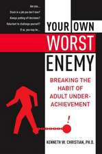 Your Own Worst Enemy: Breaking the Habit of Adult Underachievement