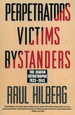 Perpetrators Victims Bystanders: Jewish Catastrophe 1933-1945