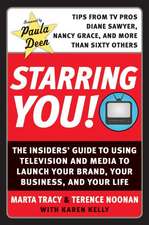 Starring You!: The Insiders' Guide to Using Television and Media to Launch Your Brand, Your Business, and Your Life