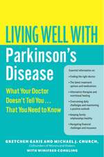 Living Well with Parkinson's Disease: What Your Doctor Doesn't Tell You....That You Need to Know