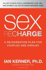 Sex Recharge: A Rejuvenation Plan for Couples and Singles