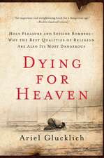 Dying for Heaven: Holy Pleasure and Suicide Bombers—Why the Best Qualities of Religion Are Also Its Most Dangerous