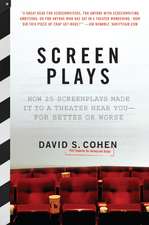 Screen Plays: How 25 Screenplays Made It to a Theater Near You--for Better or Worse