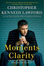 Moments of Clarity: Voices from the Front Lines of Addiction and Recovery