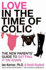 Love in the Time of Colic: The New Parents' Guide to Getting It On Again