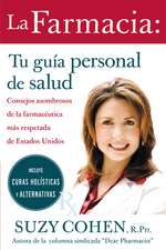 La farmacia: Tu guia personal de salud: Consejos asombrosos de la farmaceutica mas respetada de Estados Unidos