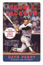 Reggie Jackson: The Life and Thunderous Career of Baseball's Mr. October