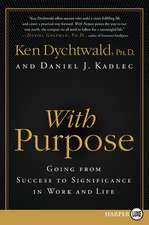 With Purpose: Going from Success to Significance in Work and Life