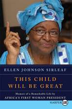 This Child Will Be Great: Memoir of a Remarkable Life by Africa's First Woman President