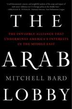 The Arab Lobby: The Invisible Alliance That Undermines America's Interests in the Middle East