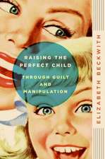 Raising the Perfect Child Through Guilt and Manipulation