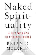 Naked Spirituality: A Life with God in 12 Simple Words