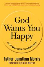 God Wants You Happy: From Self-Help to God's Help