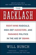 The Backlash: Right-Wing Radicals, High-Def Hucksters, and Paranoid Politics in the Age of Obama