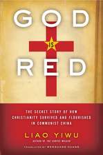 God Is Red: The Secret Story of How Christianity Survived and Flourished in Communist China