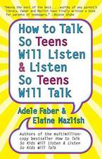 How to Talk so Teens Will Listen and Listen so Teens Will