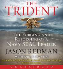 The Trident: The Forging and Reforging of a Navy Seal Leader