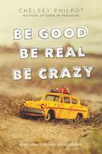 Be Good Be Real Be Crazy