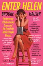 Enter Helen: The Invention of Helen Gurley Brown and the Rise of the Modern Single Woman